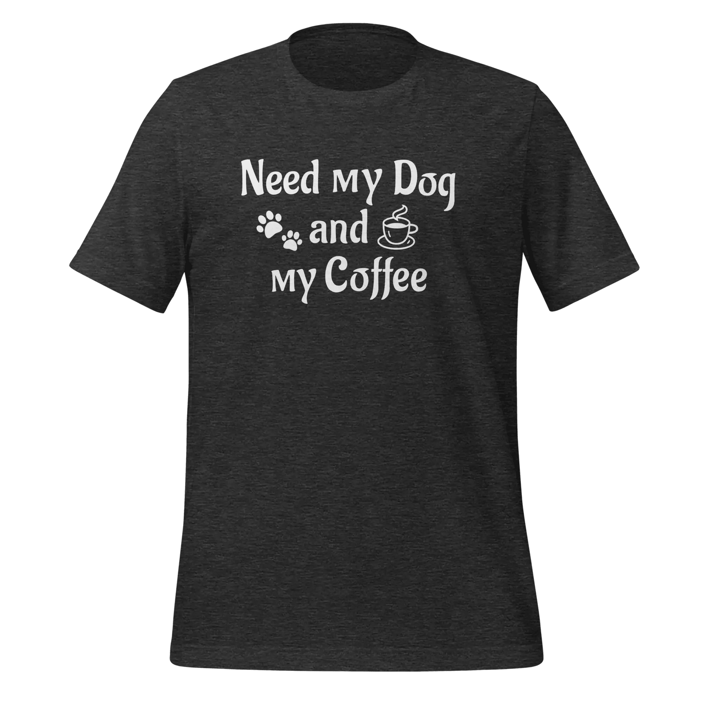 Dog & Coffee T-Shirt - "Need My Dog and My Coffee" Lover Tee. - PrintsDog