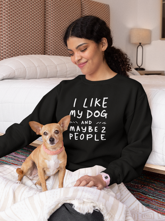 Funny Dog Lover Sweatshirt – I Like My Dog and Maybe 2 People.