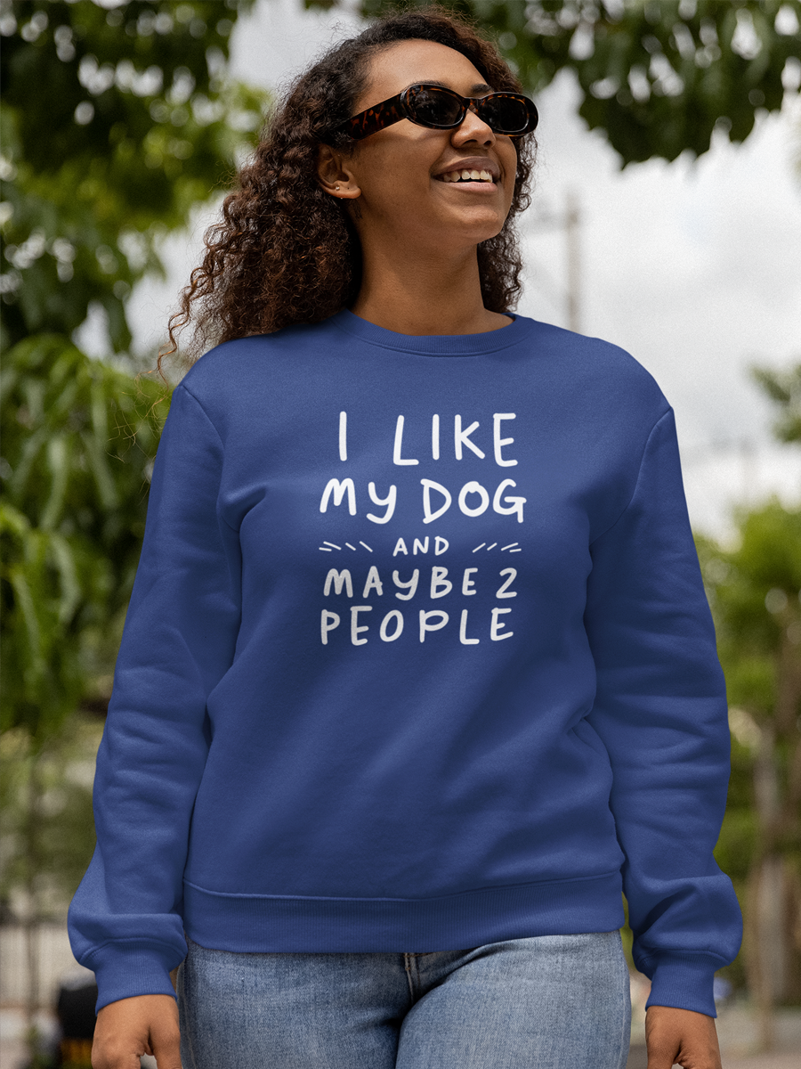 Funny Dog Lover Sweatshirt – I Like My Dog and Maybe 2 People.