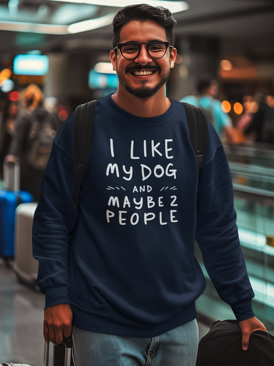 Funny Dog Lover Sweatshirt – I Like My Dog and Maybe 2 People.