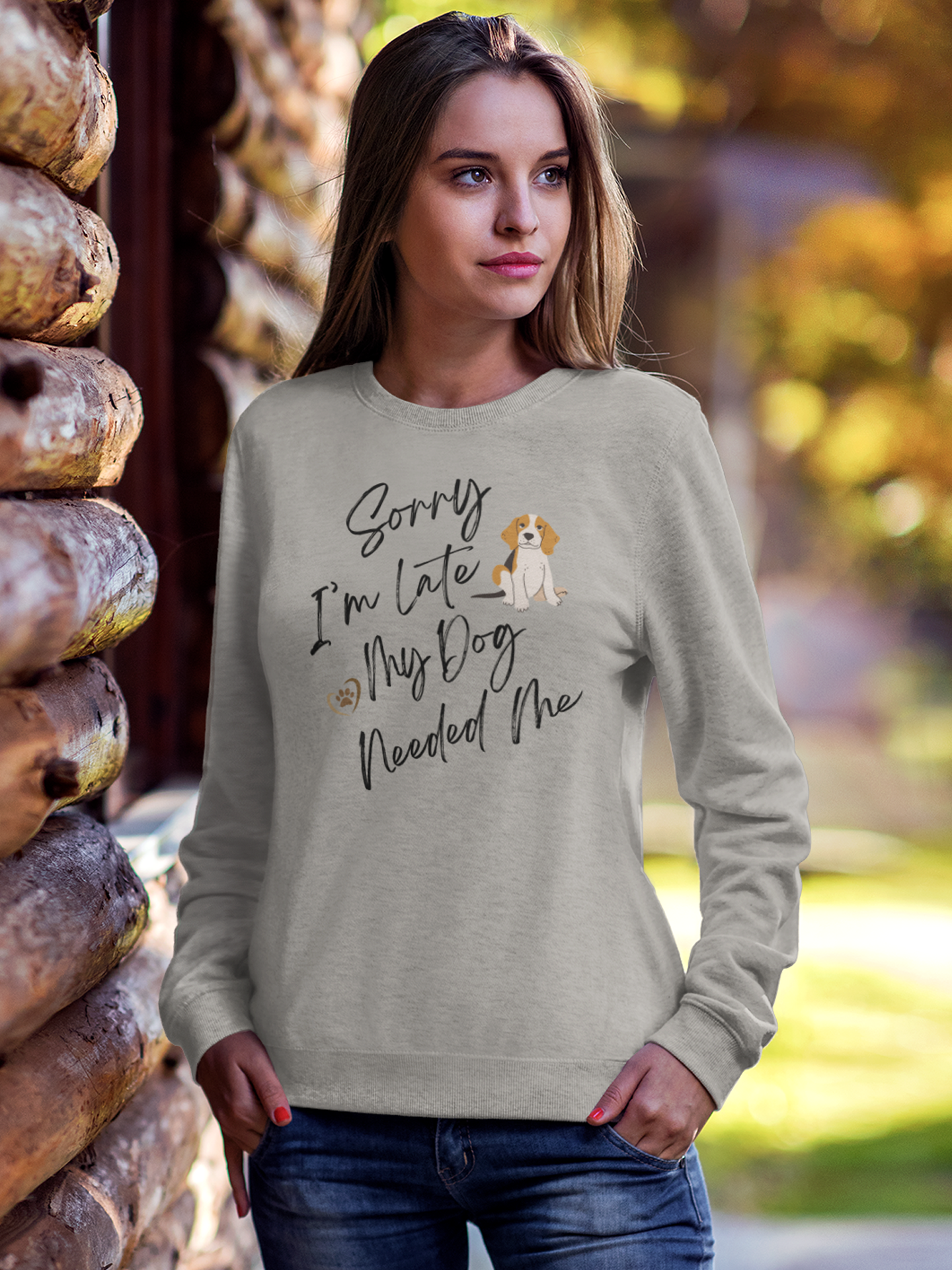 Sorry I'm Late My Dog Needed Me Sweatshirt.