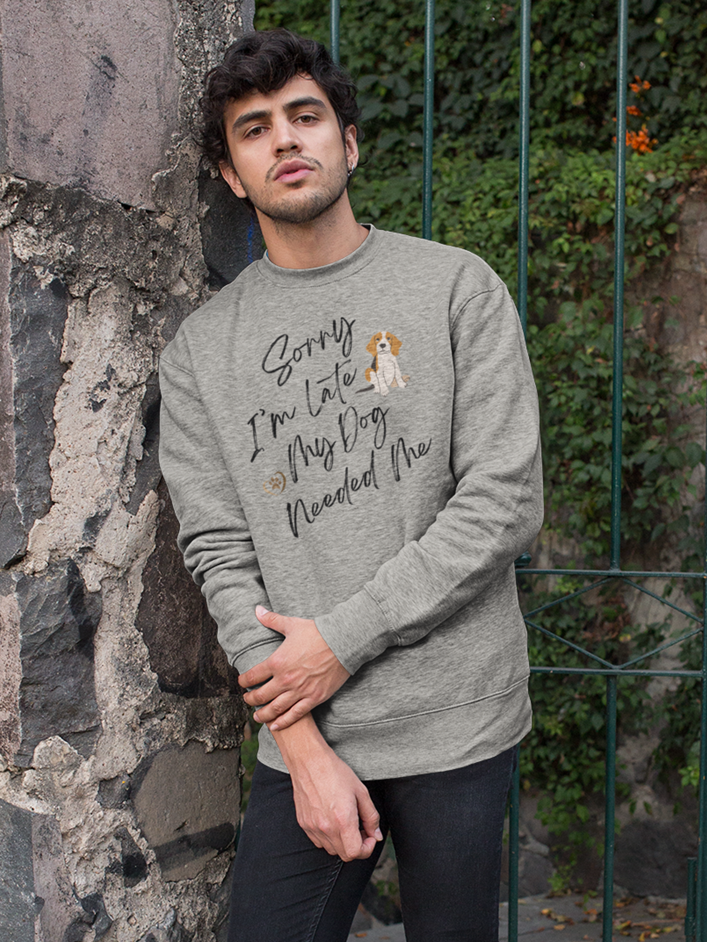 Sorry I'm Late My Dog Needed Me Sweatshirt.