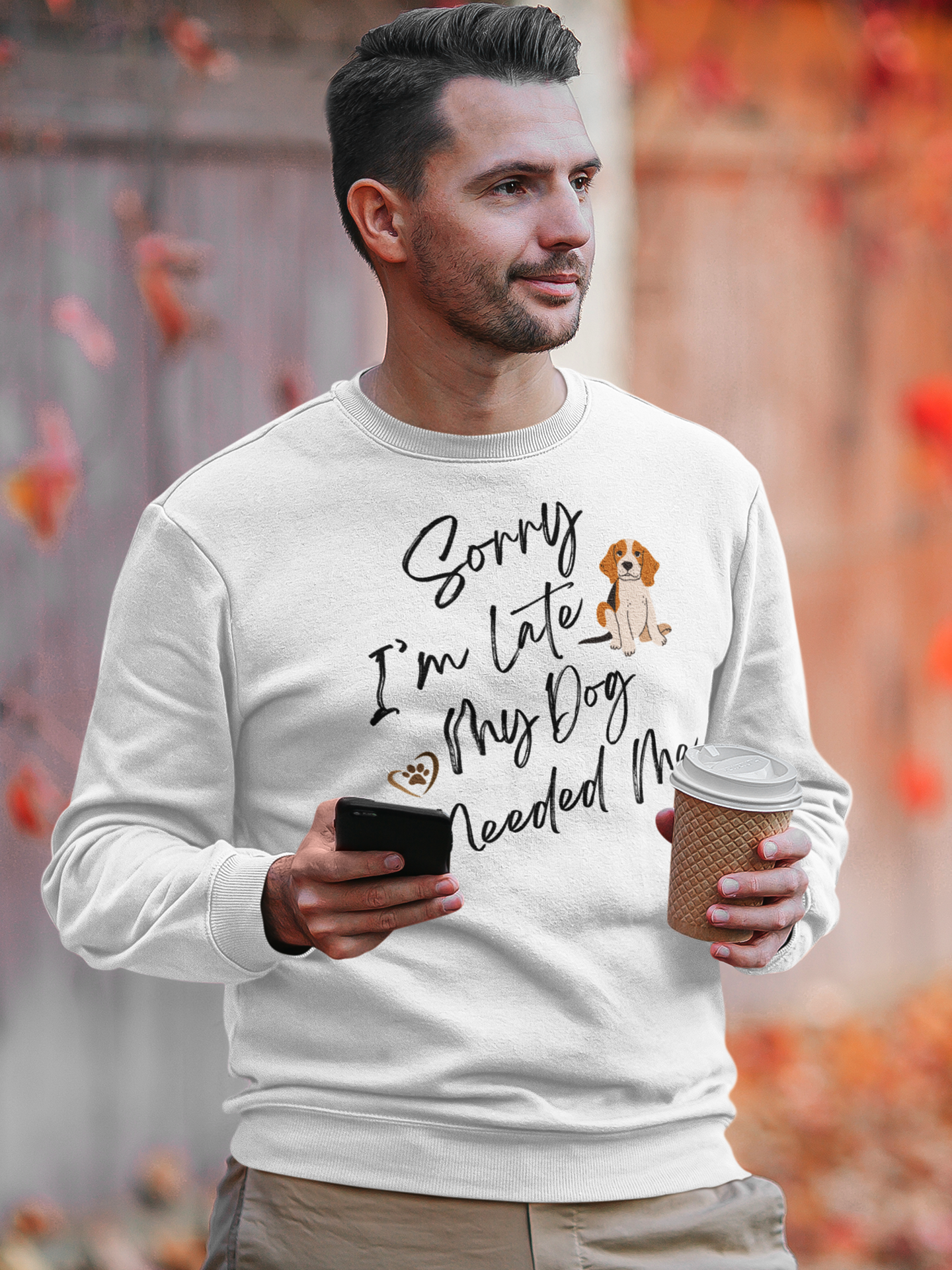 Sorry I'm Late My Dog Needed Me Sweatshirt.