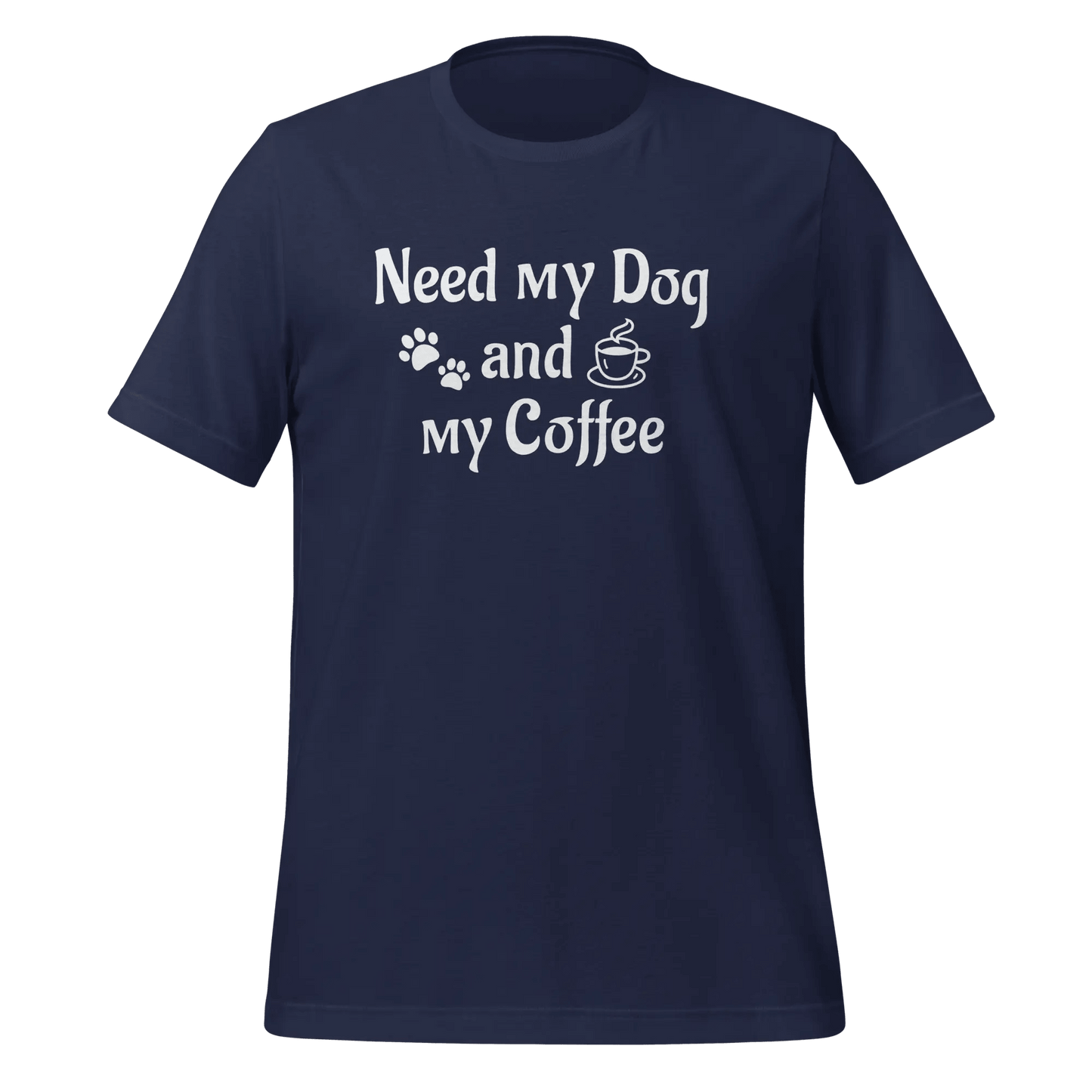 Dog & Coffee T-Shirt - "Need My Dog and My Coffee" Lover Tee. - PrintsDog