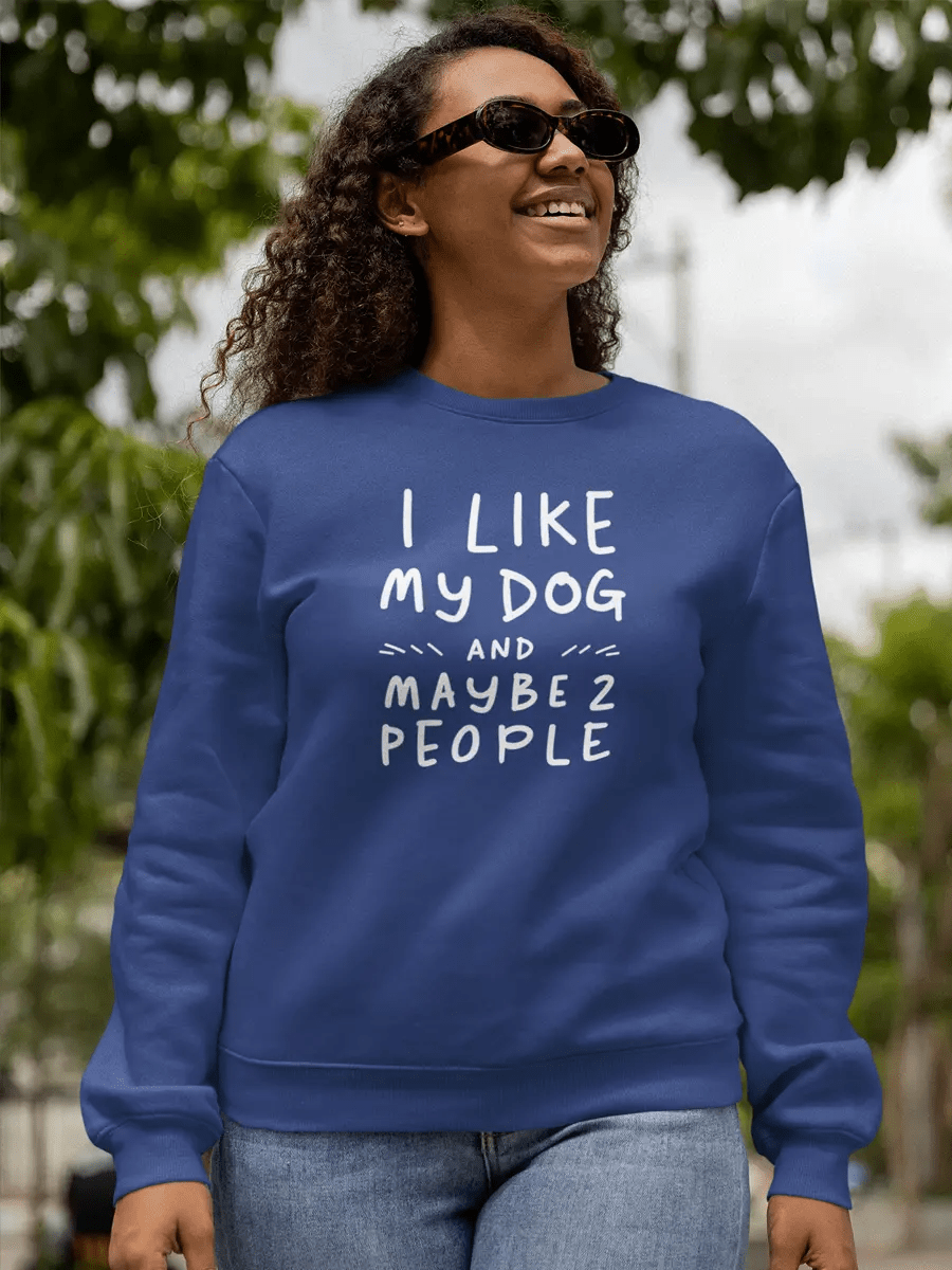 I Like My Dog and Maybe 2 People Sweatshirt - Funny Dog Lover Gift. - PrintsDog