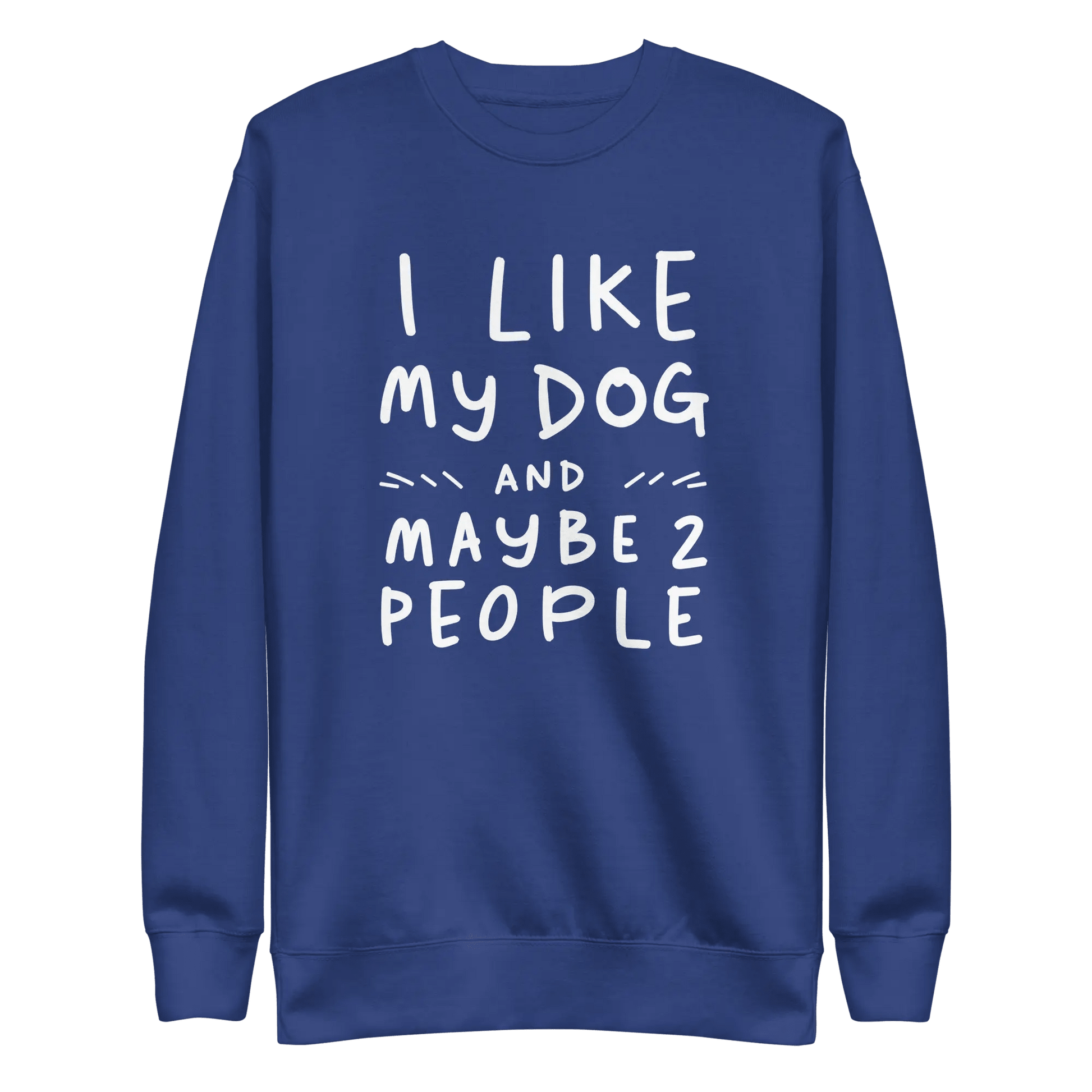I Like My Dog and Maybe 2 People Sweatshirt - Funny Dog Lover Gift. - PrintsDog