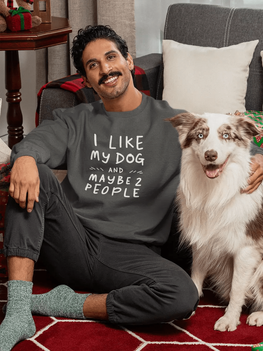 I Like My Dog and Maybe 2 People Sweatshirt - Funny Dog Lover Gift. - PrintsDog