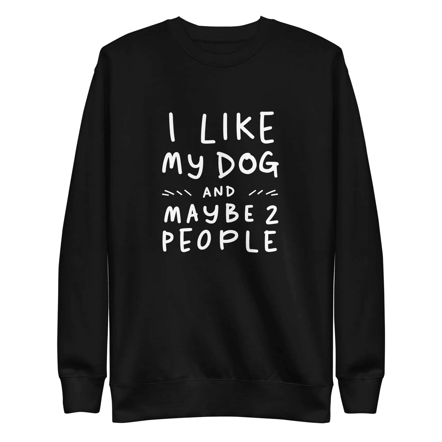 I Like My Dog and Maybe 2 People Sweatshirt - Funny Dog Lover Gift. - PrintsDog