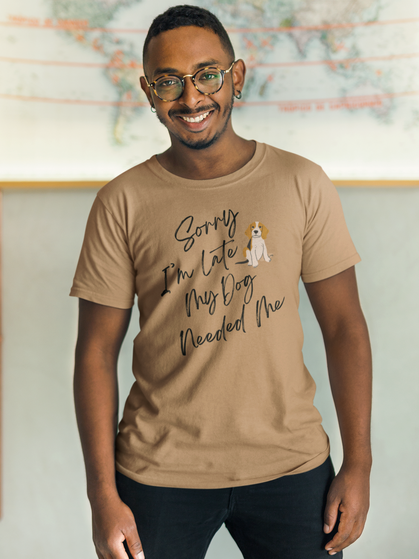 Sorry I'm Late My Dog Needed Me T-Shirt.